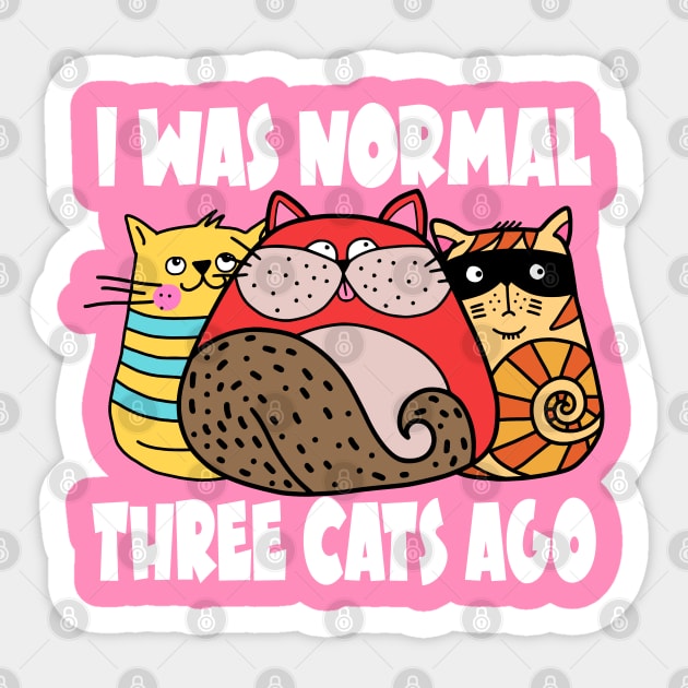 I Was Normal Three Cats Ago - Funny Cat Lovers Gifts Sticker by Jas-Kei Designs